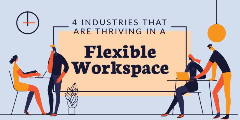 4 Industries That Are Thriving in a Flexible Workplace